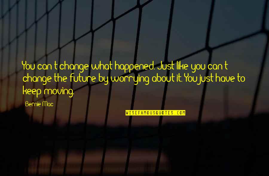 Kimja E Quotes By Bernie Mac: You can't change what happened. Just like you Kimja E Quotes By Bernie Mac: You can't change what happened. Just like you