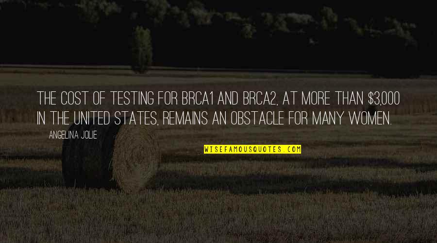 Kimjay Quotes By Angelina Jolie: The cost of testing for BRCA1 and BRCA2, Kimjay Quotes By Angelina Jolie: The cost of testing for BRCA1 and BRCA2,