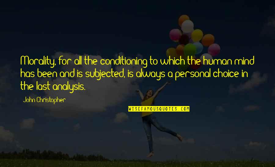 Kimjay Quotes By John Christopher: Morality, for all the conditioning to which the Kimjay Quotes By John Christopher: Morality, for all the conditioning to which the