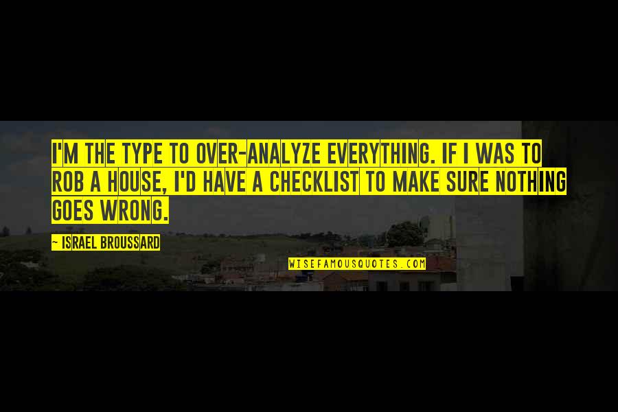 Kimlere Zekat Quotes By Israel Broussard: I'm the type to over-analyze everything. If I Kimlere Zekat Quotes By Israel Broussard: I'm the type to over-analyze everything. If I