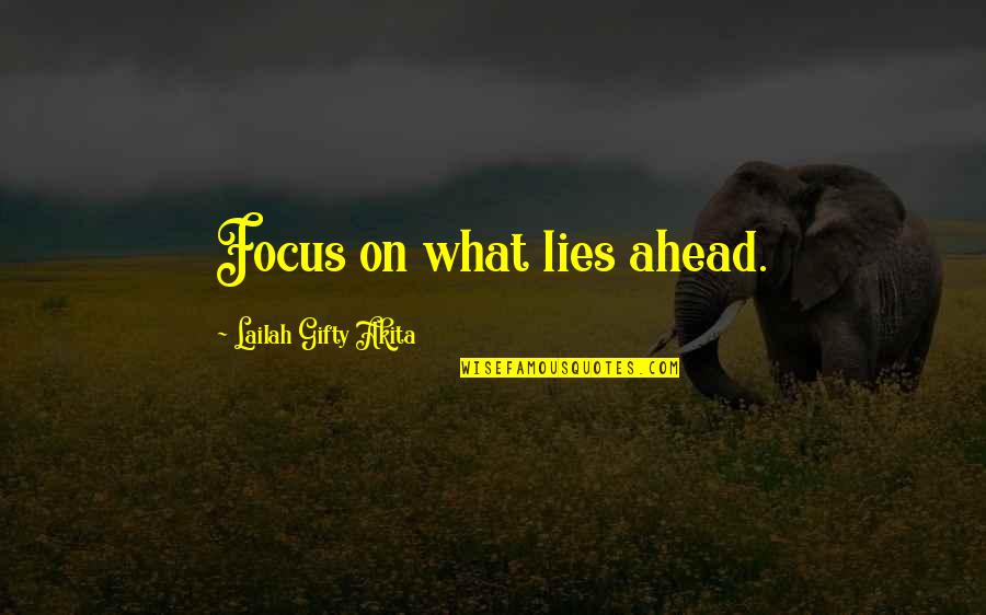 Kimlik Ege Quotes By Lailah Gifty Akita: Focus on what lies ahead.