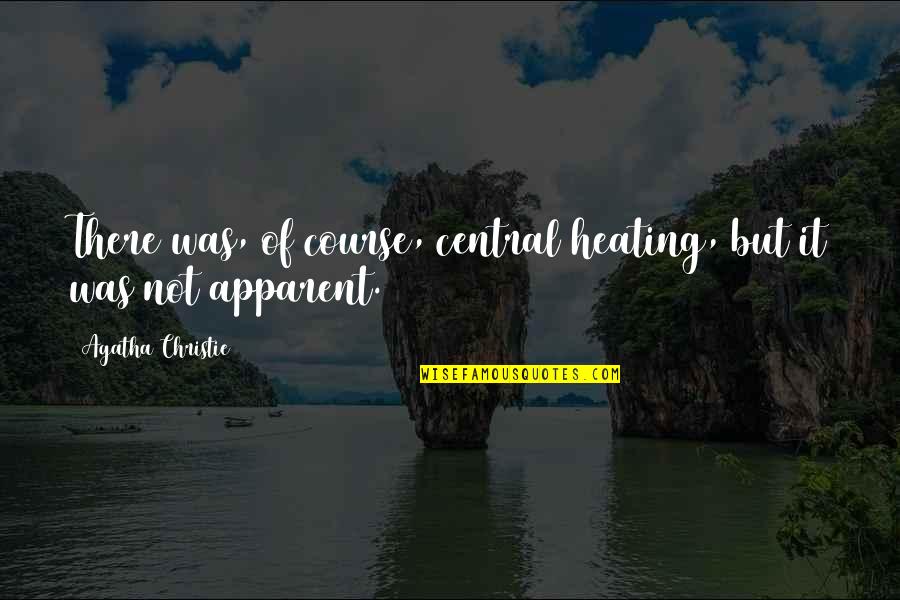 Kimlik Sorgulama Quotes By Agatha Christie: There was, of course, central heating, but it