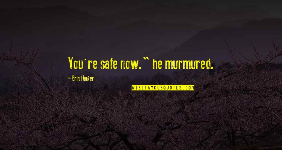 Kimmel Center Quotes By Erin Hunter: You're safe now." he murmured.