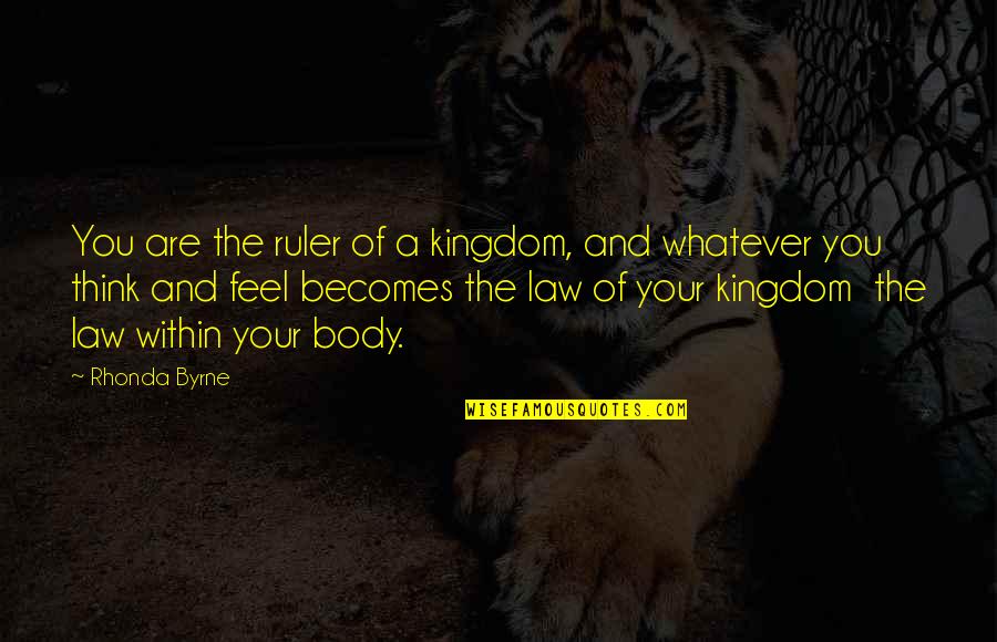 Kimmel Jimmy Quotes By Rhonda Byrne: You are the ruler of a kingdom, and Kimmel Jimmy Quotes By Rhonda Byrne: You are the ruler of a kingdom, and