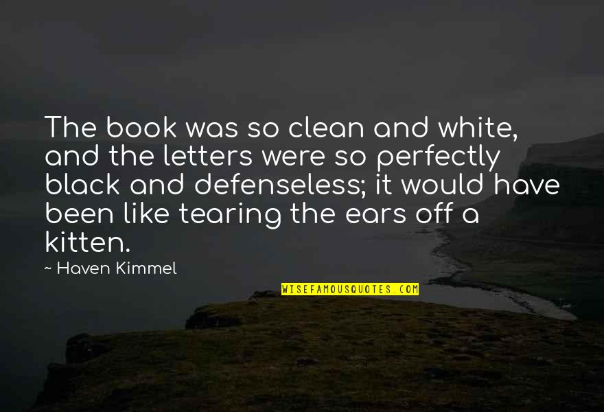 Kimmel Quotes By Haven Kimmel: The book was so clean and white, and