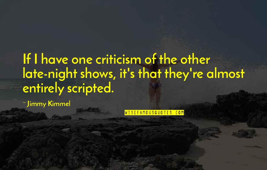 Kimmel Quotes By Jimmy Kimmel: If I have one criticism of the other
