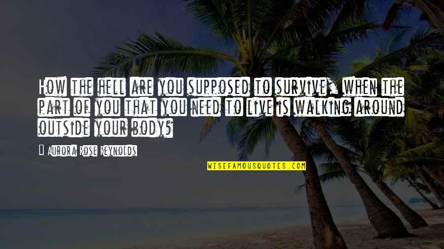 Kimmelman Ac Quotes By Aurora Rose Reynolds: How the hell are you supposed to survive,