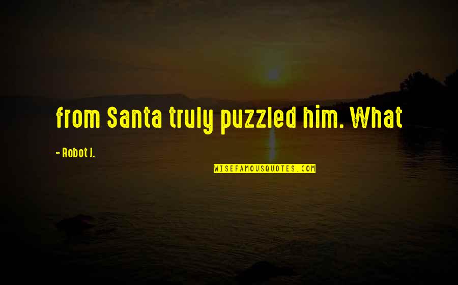 Kimmelmann Tennis Quotes By Robot J.: from Santa truly puzzled him. What
