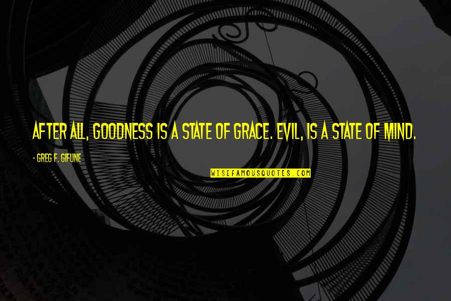 Kimmerer Robin Quotes By Greg F. Gifune: After all, Goodness is a state of grace.