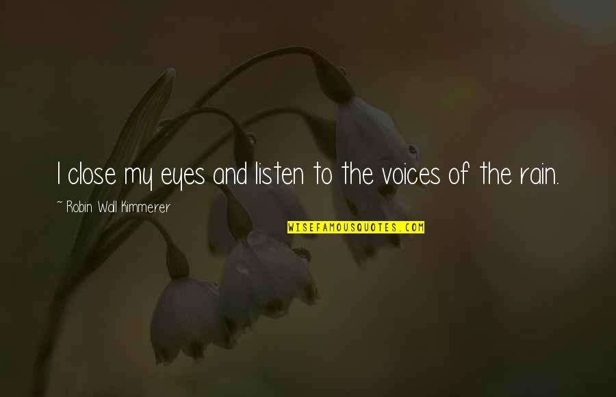 Kimmerer Robin Quotes By Robin Wall Kimmerer: I close my eyes and listen to the