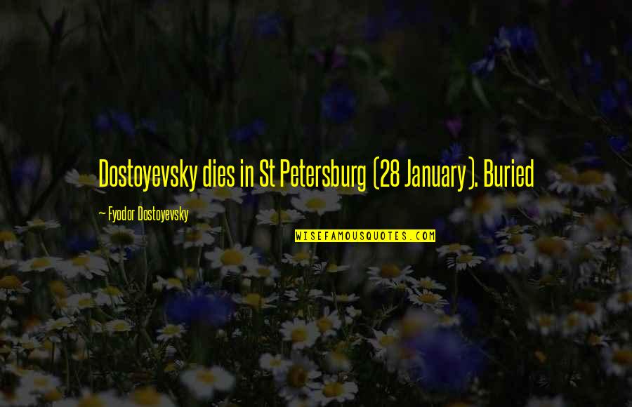 Kimmerling Wa Quotes By Fyodor Dostoyevsky: Dostoyevsky dies in St Petersburg (28 January). Buried