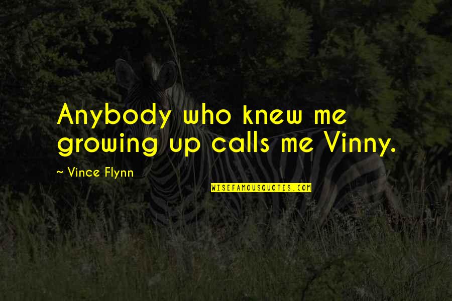 Kimmerling Wa Quotes By Vince Flynn: Anybody who knew me growing up calls me