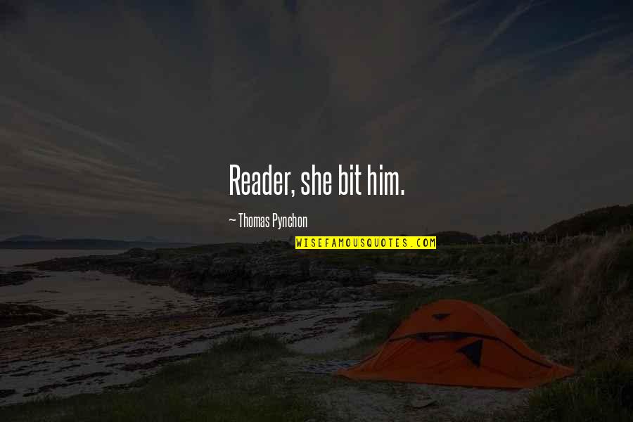 Kimmey Caffrey Quotes By Thomas Pynchon: Reader, she bit him. Kimmey Caffrey Quotes By Thomas Pynchon: Reader, she bit him.