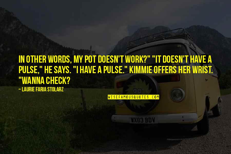 Kimmie's Quotes By Laurie Faria Stolarz: In other words, my pot doesn't work?" "It
