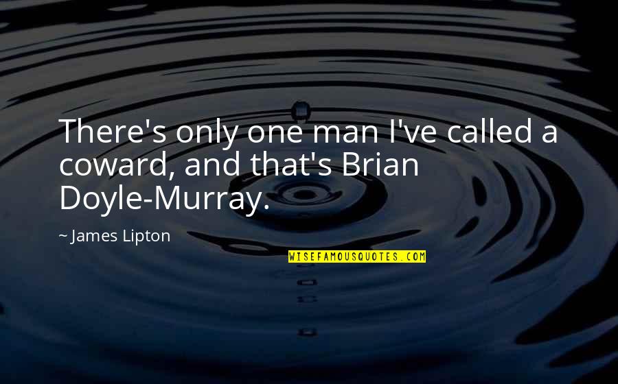 Kimming Quotes By James Lipton: There's only one man I've called a coward,