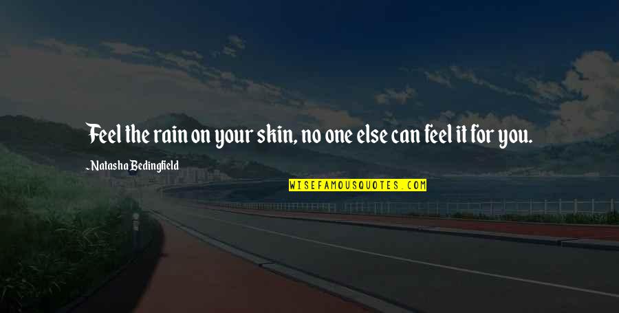 Kimmo Timonen Quotes By Natasha Bedingfield: Feel the rain on your skin, no one Kimmo Timonen Quotes By Natasha Bedingfield: Feel the rain on your skin, no one