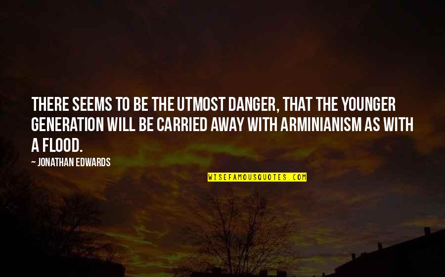 Kimmy Jin Quotes By Jonathan Edwards: There seems to be the utmost danger, that Kimmy Jin Quotes By Jonathan Edwards: There seems to be the utmost danger, that