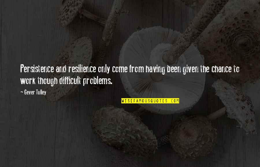 Kimmy K Quotes By Gever Tulley: Persistence and resilience only come from having been Kimmy K Quotes By Gever Tulley: Persistence and resilience only come from having been