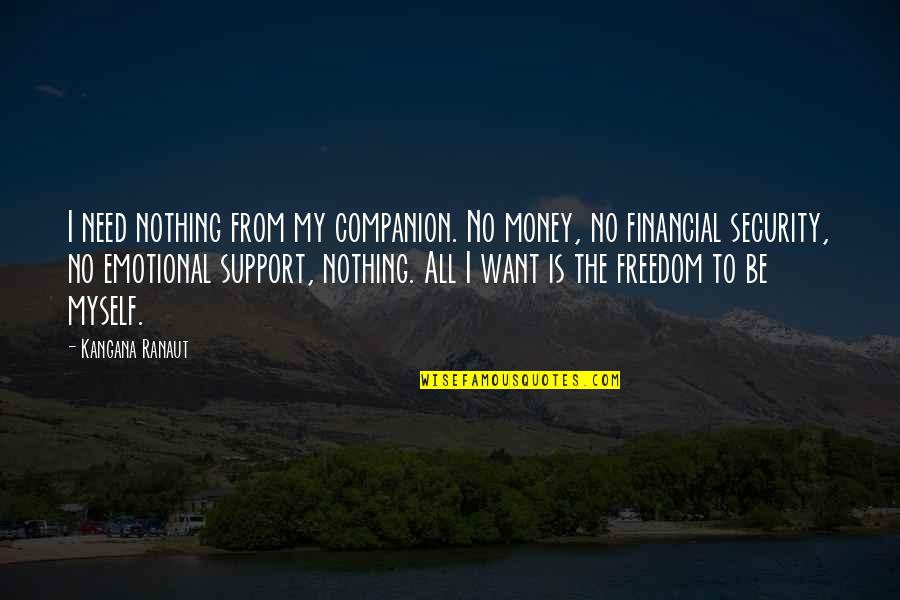Kimo Quotes By Kangana Ranaut: I need nothing from my companion. No money,
