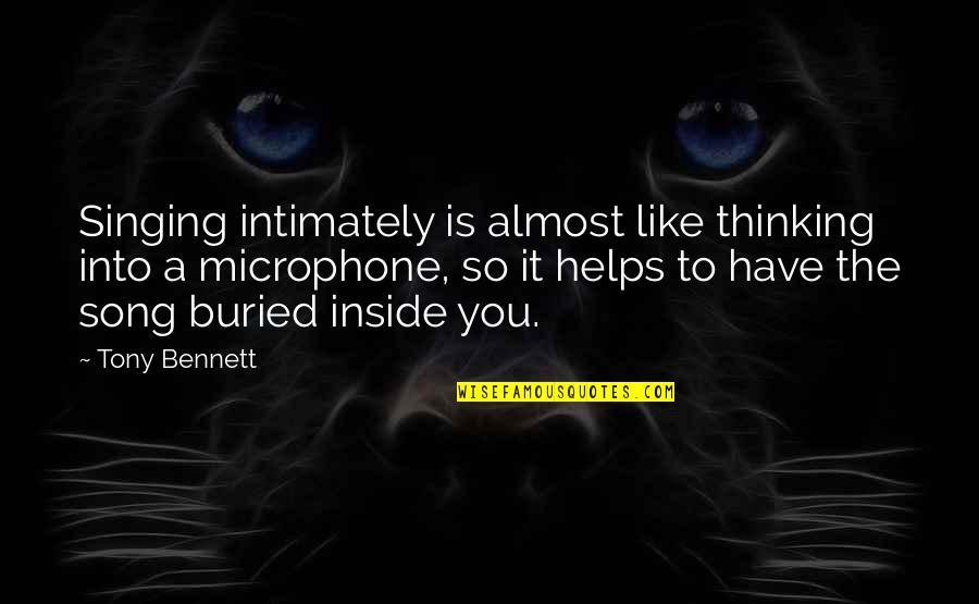 Kimo Quotes By Tony Bennett: Singing intimately is almost like thinking into a