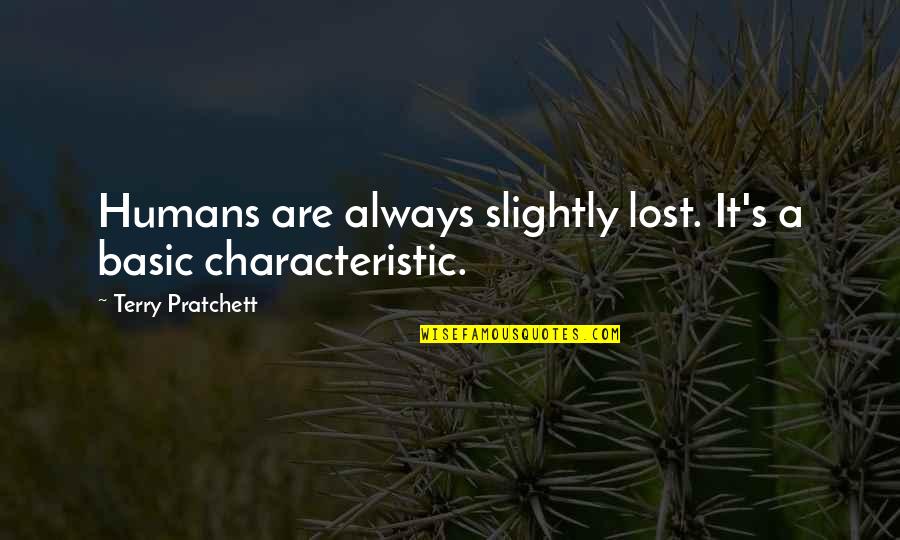 Kimochi Quotes By Terry Pratchett: Humans are always slightly lost. It's a basic Kimochi Quotes By Terry Pratchett: Humans are always slightly lost. It's a basic