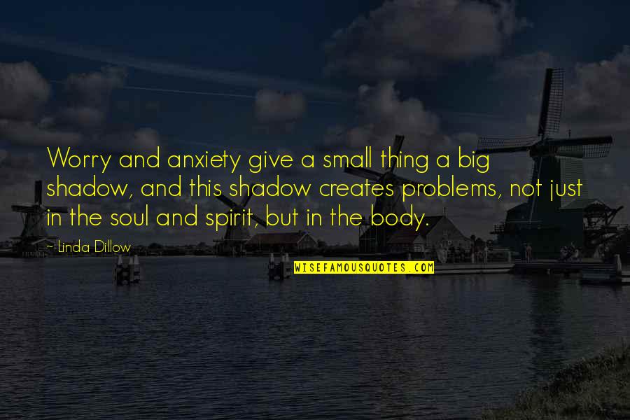 Kimoe's Quotes By Linda Dillow: Worry and anxiety give a small thing a