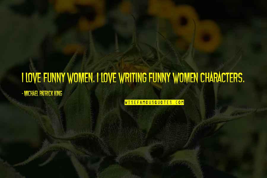 Kimoe's Quotes By Michael Patrick King: I love funny women. I love writing funny