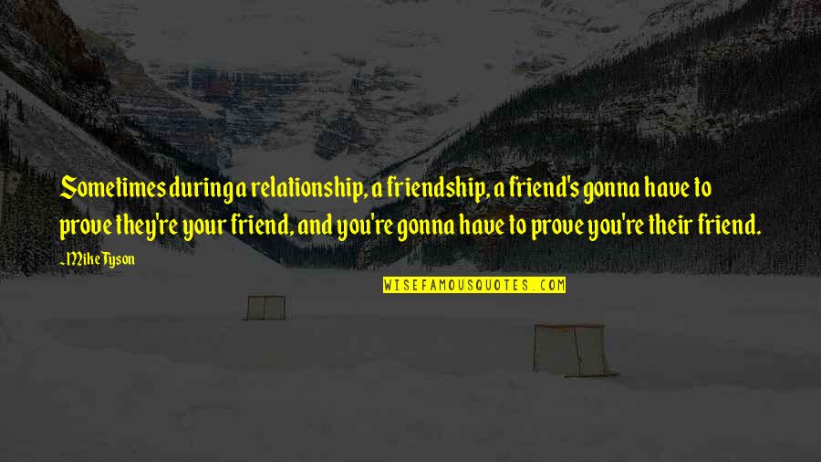 Kimoja News Quotes By Mike Tyson: Sometimes during a relationship, a friendship, a friend's Kimoja News Quotes By Mike Tyson: Sometimes during a relationship, a friendship, a friend's