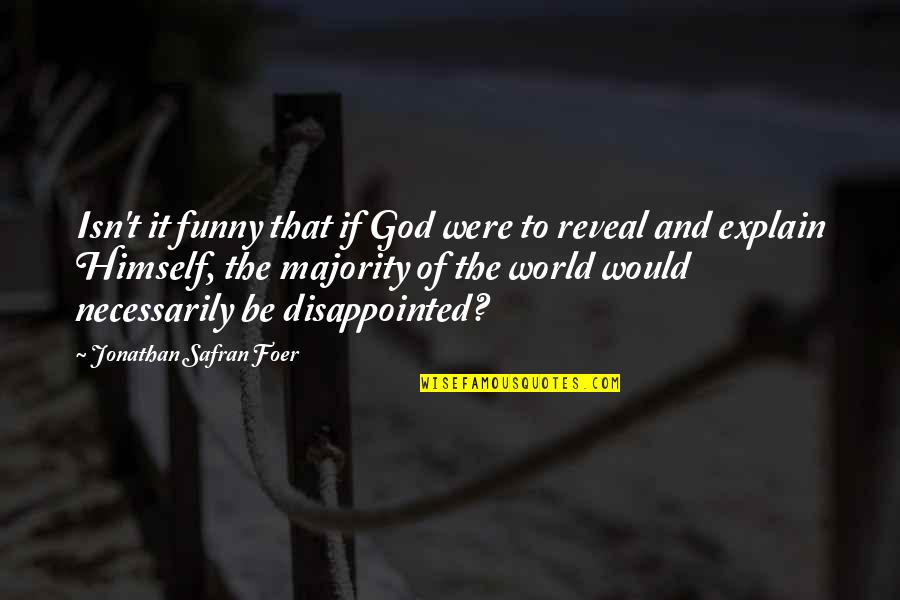 Kimondo Quotes By Jonathan Safran Foer: Isn't it funny that if God were to Kimondo Quotes By Jonathan Safran Foer: Isn't it funny that if God were to