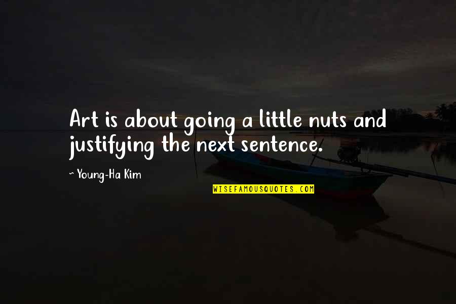 Kimoni Duo Quotes By Young-Ha Kim: Art is about going a little nuts and