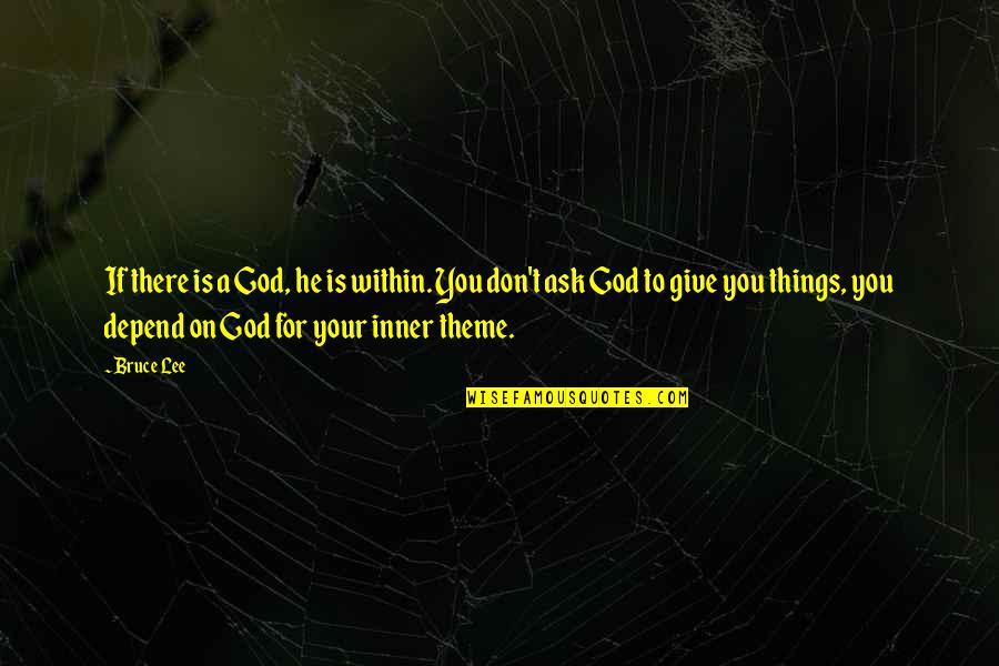 Kimonie Cutchember Quotes By Bruce Lee: If there is a God, he is within. Kimonie Cutchember Quotes By Bruce Lee: If there is a God, he is within.