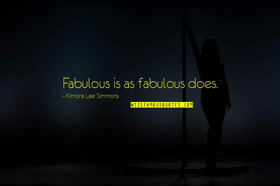 Kimora Fabulous Quotes By Kimora Lee Simmons: Fabulous is as fabulous does.