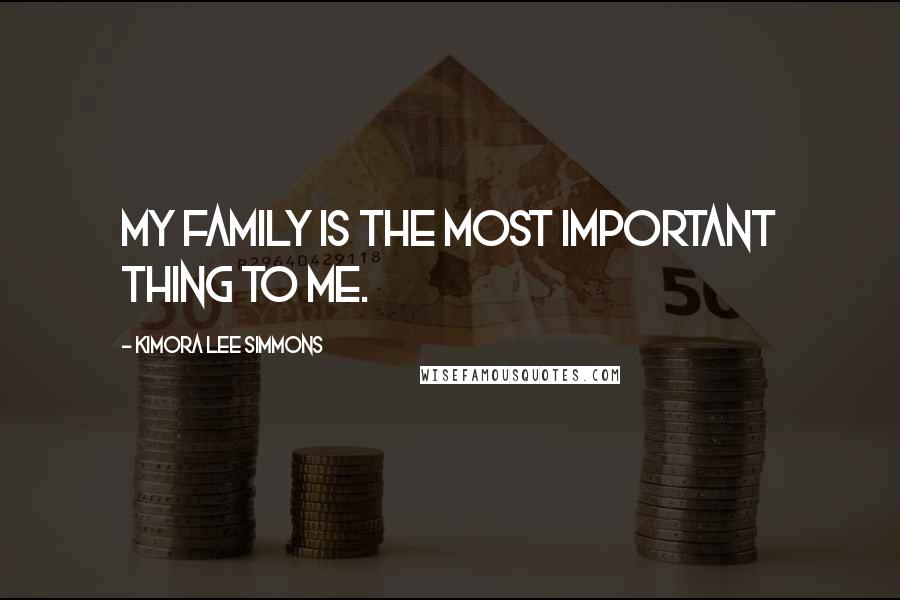 Kimora Lee Simmons quotes: My family is the most important thing to me.