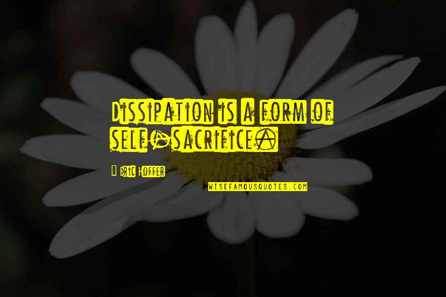 Kimora Lee Sin Quotes By Eric Hoffer: Dissipation is a form of self-sacrifice.
