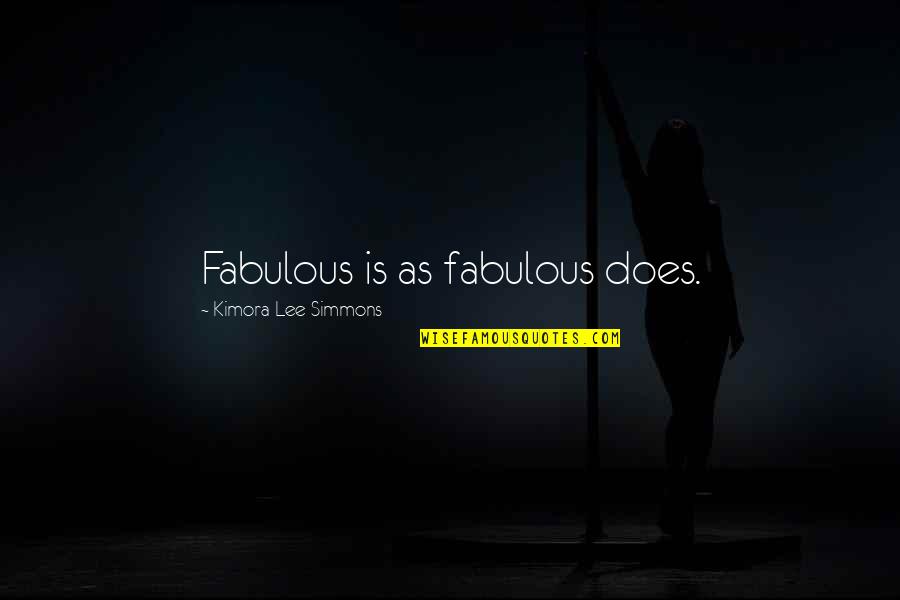 Kimora Quotes By Kimora Lee Simmons: Fabulous is as fabulous does.