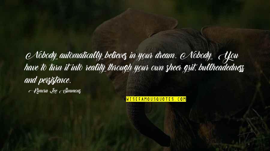 Kimora Quotes By Kimora Lee Simmons: Nobody automatically believes in your dream. Nobody! You Kimora Quotes By Kimora Lee Simmons: Nobody automatically believes in your dream. Nobody! You