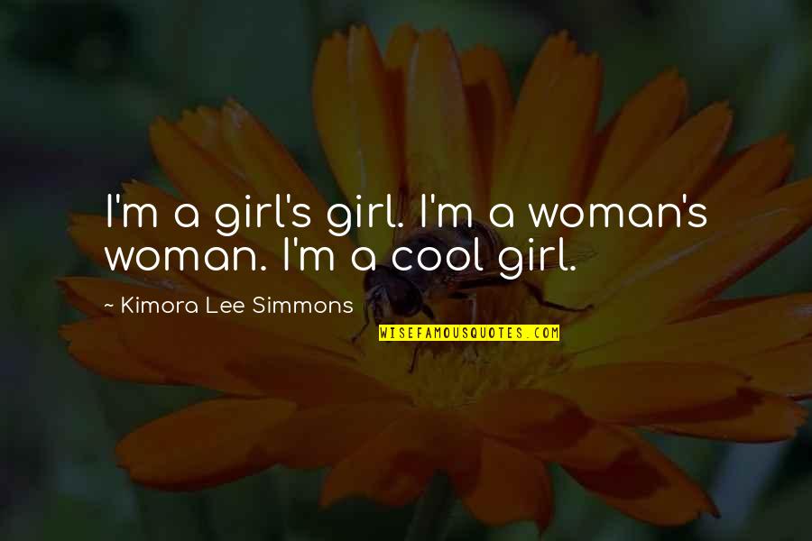 Kimora Quotes By Kimora Lee Simmons: I'm a girl's girl. I'm a woman's woman. Kimora Quotes By Kimora Lee Simmons: I'm a girl's girl. I'm a woman's woman.