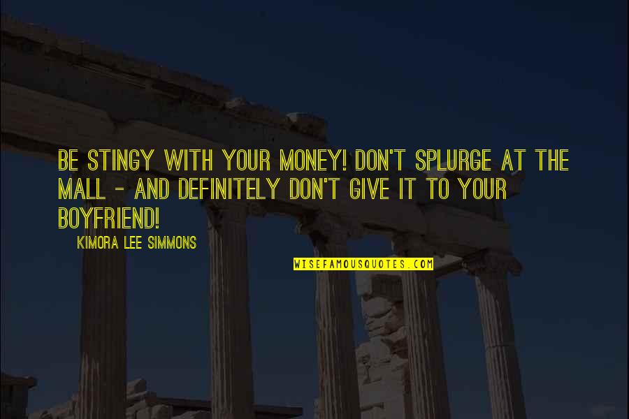 Kimora Quotes By Kimora Lee Simmons: Be stingy with your money! Don't splurge at Kimora Quotes By Kimora Lee Simmons: Be stingy with your money! Don't splurge at