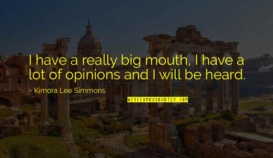 Kimora Quotes By Kimora Lee Simmons: I have a really big mouth, I have Kimora Quotes By Kimora Lee Simmons: I have a really big mouth, I have