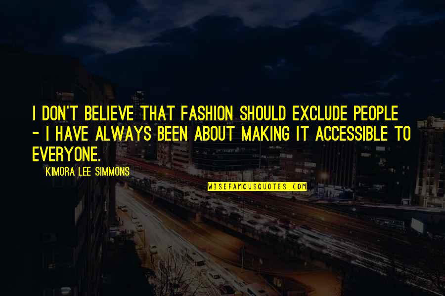 Kimora Quotes By Kimora Lee Simmons: I don't believe that fashion should exclude people