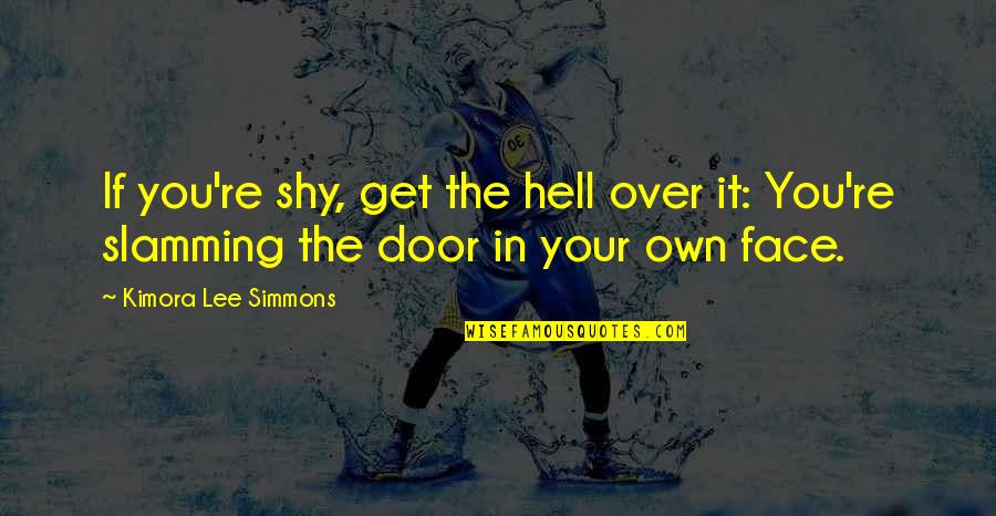 Kimora Quotes By Kimora Lee Simmons: If you're shy, get the hell over it: Kimora Quotes By Kimora Lee Simmons: If you're shy, get the hell over it: