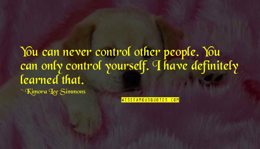 Kimora Quotes By Kimora Lee Simmons: You can never control other people. You can Kimora Quotes By Kimora Lee Simmons: You can never control other people. You can