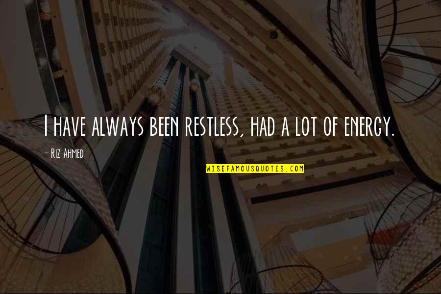 Kimosabe Translation Quotes By Riz Ahmed: I have always been restless, had a lot