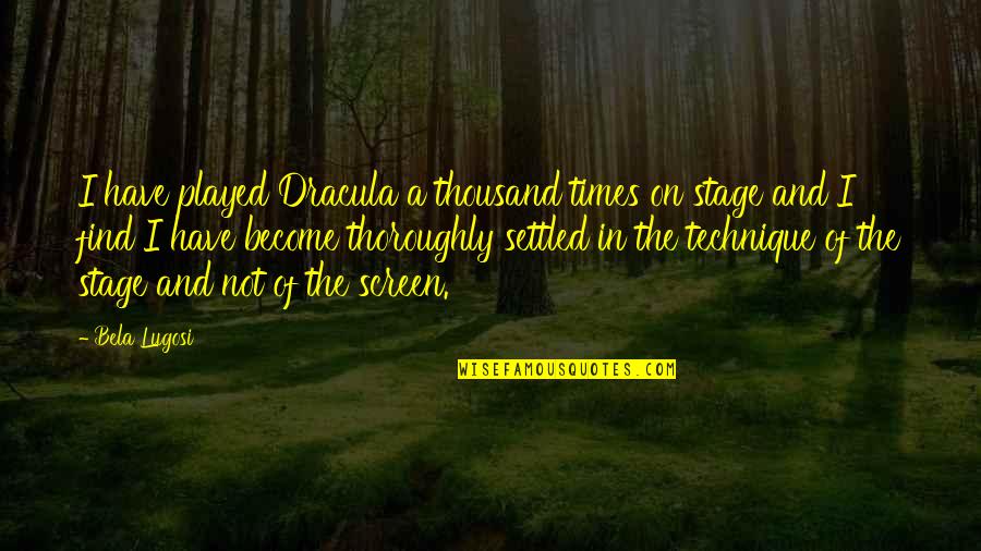 Kimple Ceramics Quotes By Bela Lugosi: I have played Dracula a thousand times on