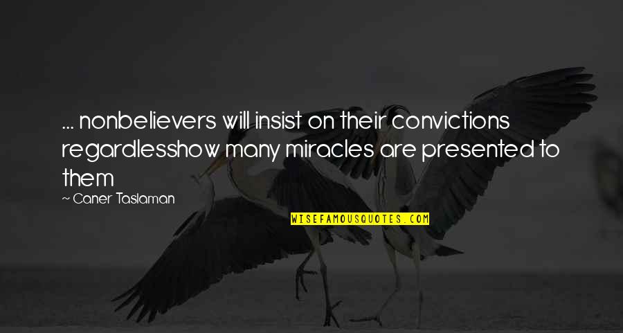 Kimple Translucents Quotes By Caner Taslaman: ... nonbelievers will insist on their convictions regardlesshow
