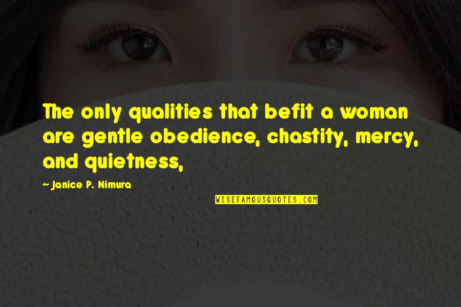 Kimpler Magazine Quotes By Janice P. Nimura: The only qualities that befit a woman are