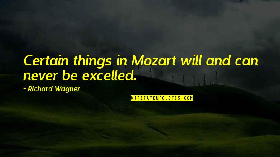 Kimpler Magazine Quotes By Richard Wagner: Certain things in Mozart will and can never