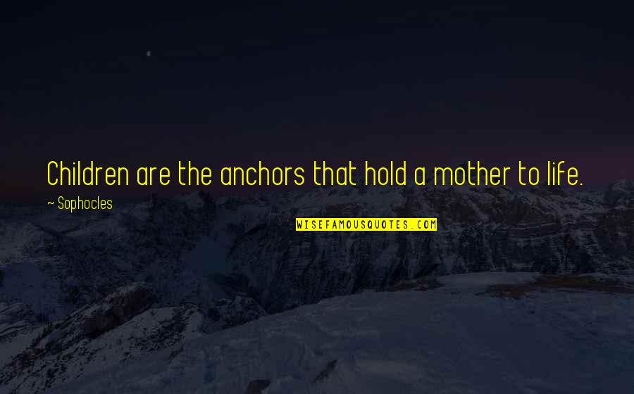 Kimpler Magazine Quotes By Sophocles: Children are the anchors that hold a mother