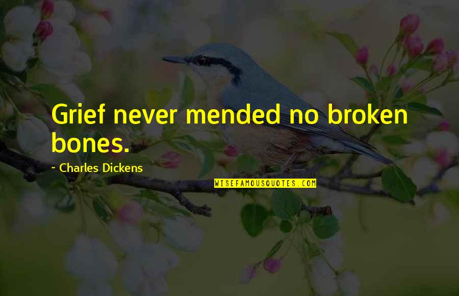 Kimpoy And Michelle Quotes By Charles Dickens: Grief never mended no broken bones. Kimpoy And Michelle Quotes By Charles Dickens: Grief never mended no broken bones.