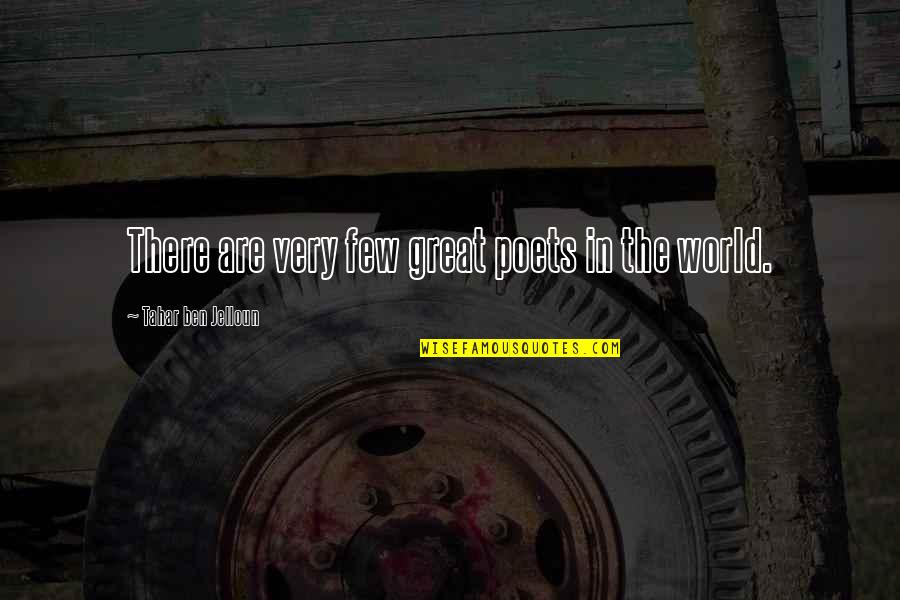 Kimrey Kotchick Quotes By Tahar Ben Jelloun: There are very few great poets in the Kimrey Kotchick Quotes By Tahar Ben Jelloun: There are very few great poets in the